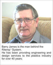 Barry James is the man behind the RitempTM System. He has been providing engineering and design services to the plastics industry for over 40 years.